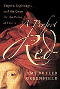 Perfect Red Empire Espionage & the Quest for the Color of Desire