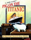 Pig On The Titanic A True Story