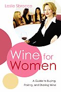 Wine for Women A Guide to Buying Pairing & Sharing Wine
