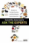 Scientific Americans Ask the Experts Answers to the Most Puzzling & Mind Blowing Science Questions