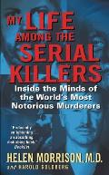 My Life Among the Serial Killers Inside the Minds of the Worlds Most Notorious Murderers
