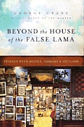 Beyond The House Of The False Lama Travels with Monks Nomads & Outlaws