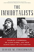 Immortalists Charles Lindbergh Dr Alexis Carrel & Their Daring Quest to Live Forever