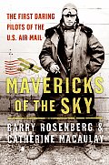 Mavericks Of The Sky The First Daring Pilots Of The Us Air Mail