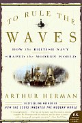 To Rule the Waves: How the British Navy Shaped the Modern World