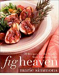 Fig Heaven 70 Recipes for the Worlds Most Luscious Fruit