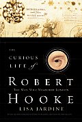 Curious Life Of Robert Hooke The Man Who