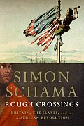 Rough Crossings Britain The Slaves & The American Revolution