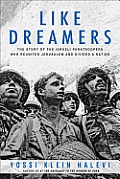 Like Dreamers The Story of the Israeli Paratroopers Who Reunited Jerusalem & Divided a Nation