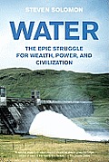 Water The Epic Struggle for Wealth Power & Civilization