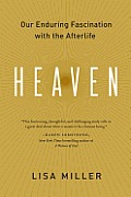 Heaven Our Enduring Fascination with the Afterlife