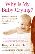Why Is My Baby Crying?: The Parent's Survival Guide for Coping with Crying Problems and Colic