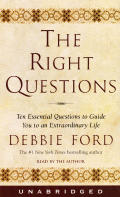 Right Questions Ten Essential Questions to Guide You to an Extraordinary Life