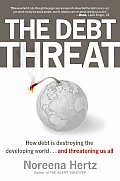 Debt Threat How Debt Is Destroying the Developing World & Threatening Us All
