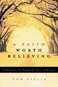 Faith Worth Believing Finding New Life Beyond the Rules of Religion