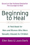 Beginning to Heal Revised Edition A First Book for Men & Women Who Were Sexually Abused as Children