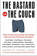 Bastard on the Couch 27 Men Try Really Hard to Explain Their Feelings about Love Loss Fatherhood & Freedom
