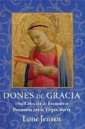 Dones de Gracia: Una Coleccion de Encuentros Personales Con la Virgen Maria = Gifts of Grace