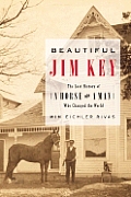 Beautiful Jim Key The Lost History Of A