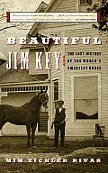Beautiful Jim Key The Lost History of the Worlds Smartest Horse