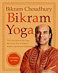 Bikram Yoga The Guru Behind Hot Yoga Shows the Way to Radiant Health & Personal Fulfillment