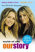 Mary Kate & Ashley Our Story The Official Biography