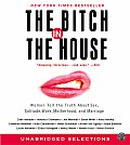 Bitch in the House Women Tell the Truth about Sex Solitude Work Motherhood & Marriage