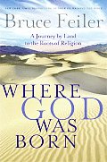 Where God Was Born A Journey by Land to the Roots of Religion