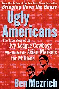 Ugly Americans The True Story of the Ivy League Cowboys Who Raided the Asian Markets for Millions