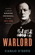 Warlord A Life of Winston Churchill at War 1874 1945