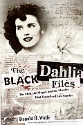 Black Dahlia Files The Mob The Mogul & The Murder That Transfixed Los Angeles