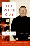 Wine Guy Everything You Want to Know about Buying & Enjoying Wine from Someone Who Sells It