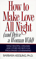 How to Make Love All Night (and Drive a Woman Wild)