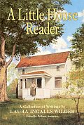 Little House Reader A Collection Of Writings by Laura Ingalls Wilder