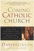 Coming Catholic Church How the Faithful Are Shaping a New American Catholicism