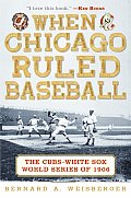 When Chicago Ruled Baseball The Cubs White Sox World Series of 1906