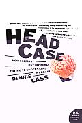 Head Case: How I Almost Lost My Mind Trying to Understand My Brain