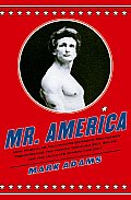 Mr America How Muscular Millionaire Bernarr Macfadden Transformed the Nation Through Sex Salad & the Ultimate Starvation Diet