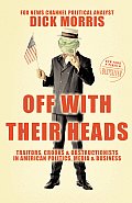 Off with Their Heads: Traitors, Crooks, and Obstructionists in American Politics, Media, and Business