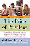 Price of Privilege How Parental Pressure & Material Advantage Are Creating a Generation of Disconnected & Unhappy Kids