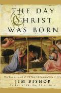 Day Christ Was Born The True Account of the First 24 Hours of Jesuss Life