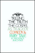 Telling the Truth The Gospel as Tragedy Comedy & Fairy Tale
