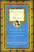 Praying with Mary Sacred Prayers to the Blessed Mother for All Occasions