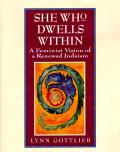 She Who Dwells Within Feminist Vision of a Renewed Judaism a