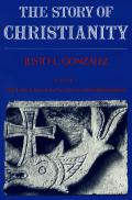 Story of Christianity Volume 1 The Early Church to the Reformation