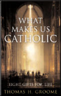 What Makes Us Catholic Eight Gifts For L
