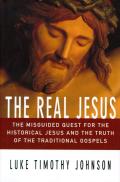 Real Jesus The Misguided Quest For The Historical Jesus & the Truth of the Traditional Gospels