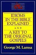 Idioms in the Bible Explained & a Key to the Original Gospels