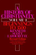 History of Christianity Volume I Beginnings to 1500 Revised Edition