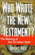 Who Wrote the New Testament The Making of the Christian Myth
